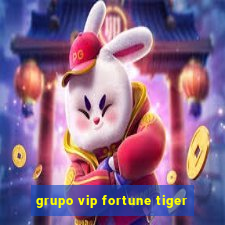 grupo vip fortune tiger